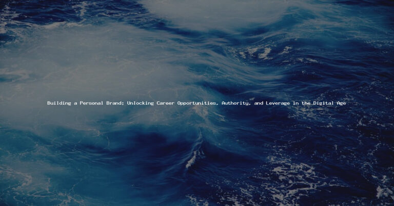 Building a Personal Brand: Unlocking Career Opportunities, Authority, and Leverage in the Digital Age