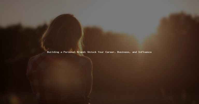 Building a Personal Brand: Unlock Your Career, Business, and Influence